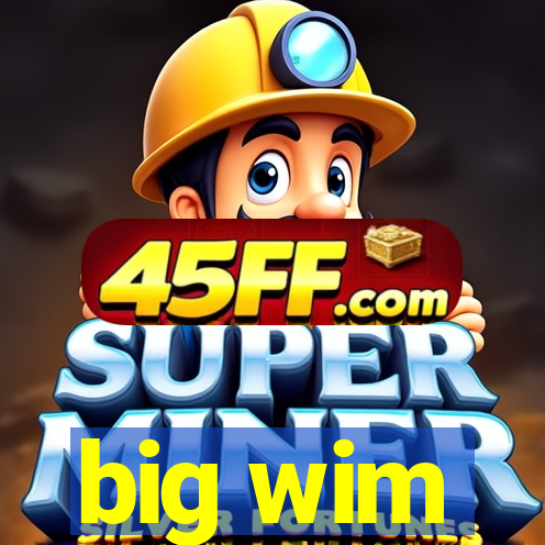 big wim